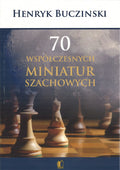 70 Współczesnych miniatur szachowych - Henryk Bucziński