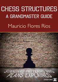 Chess Structures - A Grandmaster Guide (hardcover) by Mauricio Flores Rios