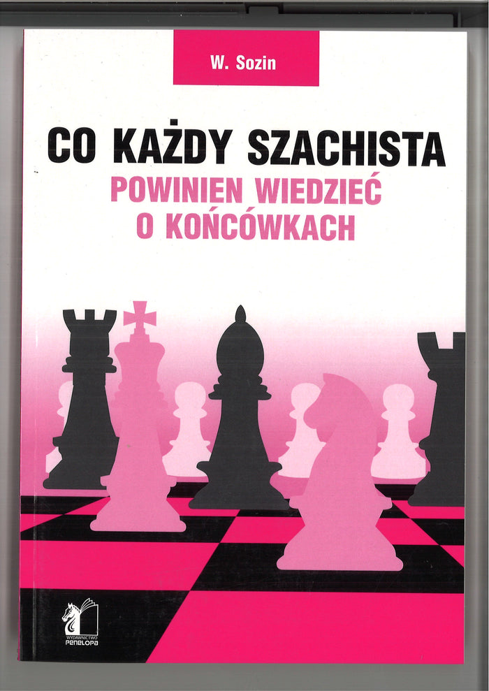 Co każdy szachista powinien wiedzieć o końcówkach - W. Sozin