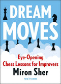 Dream Moves. Eye-Opening Chess Lessons for Improvers by Miron Sher (miękka okładka)