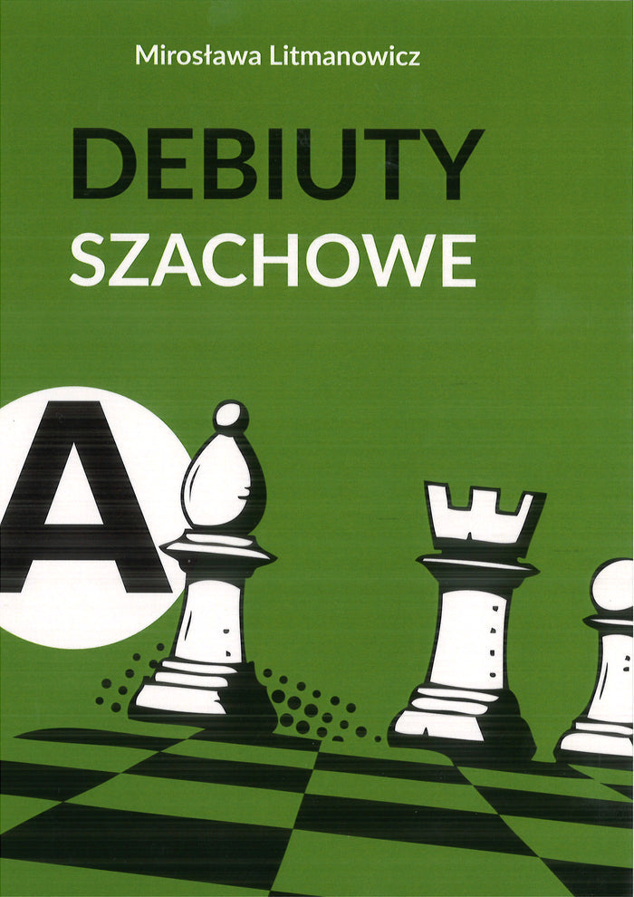 Jak rozpocząć partię szachową. Część a: Debiuty otwarte - Mirosława Litmanowicz