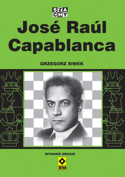 Jose Raul Capablanca (wydanie 2) - Grzegorz Siwek