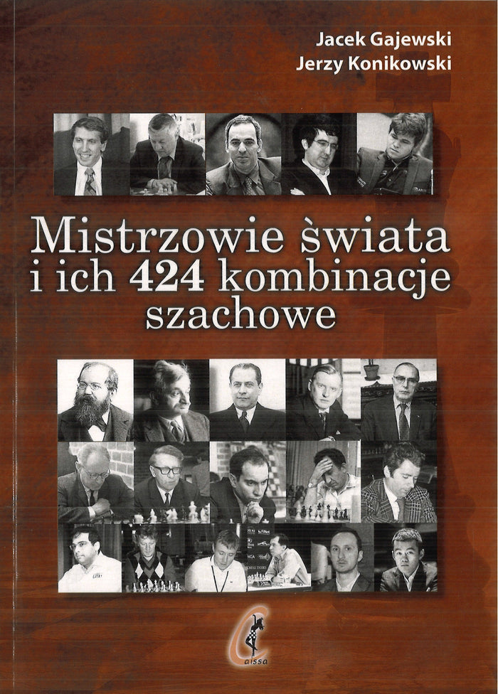 Mistrzowie świata i ich 424 kombinacji szachowych - Jacek Gajewski, Jerzy Konikowski