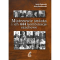 Mistrzowie świata i ich 444 kombinacje szachowe (zaktualizowane wydanie 3) - J. Gajewski, J. Konikowski