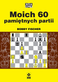 Moich 60 pamiętnych partii - Bobby Fischer