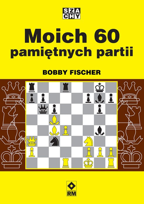 Moich 60 pamiętnych partii - Bobby Fischer