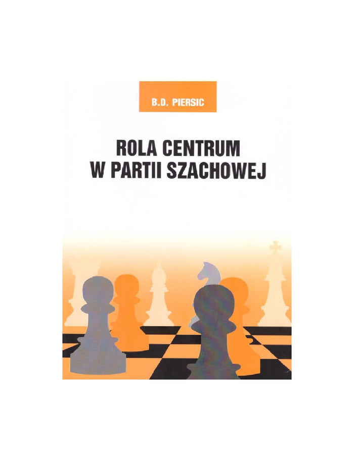 Rola centrum w partii szachowej - B. D. Persic