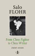 Salo Flohr - From Chess Fighter to Chess Writer by Jimmy Adams (twarda okładka)