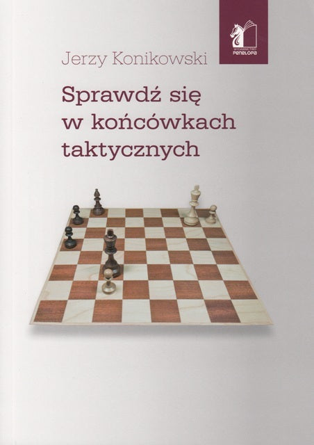 Sprawdź się w końcówkach taktycznych - Jerzy Konikowski