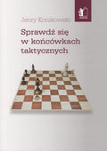Sprawdź się w końcówkach taktycznych - Jerzy Konikowski