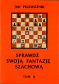 Sprawdź swoją fantazję szachową  TOM 2 - Jan Przewoźnik