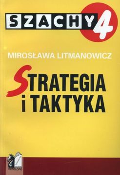 Szachy dla dzieci. Część 4. Strategia i Taktyka - Mirosława Litmanowicz