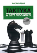 Taktyka w grze środkowej. 1500 kombinacji - Martin Surman