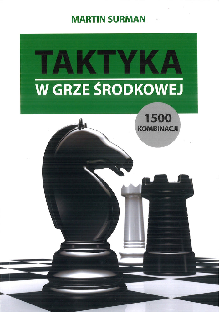 Taktyka w grze środkowej. 1500 kombinacji - Martin Surman