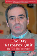 The Day Kasparov Quit: and other chess interviews