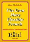 The Even More Flexible French: Strategic Ideas & Powerful Weapons