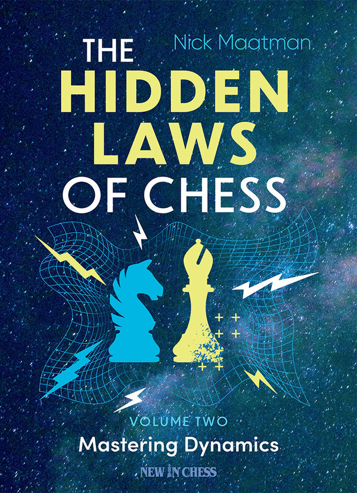 The Hidden Laws of Chess Volume 2 - Mastering Dynamics by Nick Maatman