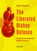 The Liberated Bishop Defence: A Surprising and Complete Black Repertoire against 1.d4