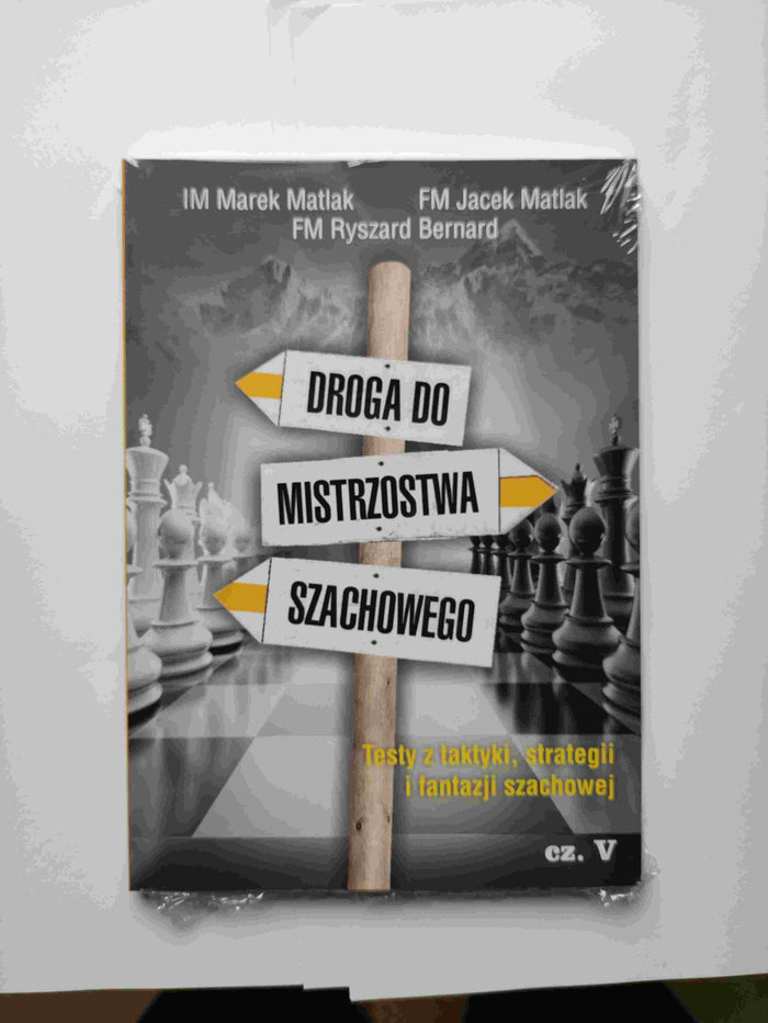 The road to chess mastery part 5 - M. Matlak, J. Matlak, R. Bernard