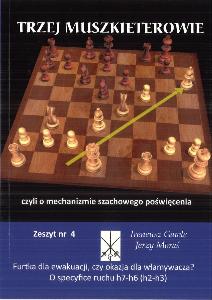 Trzej Muszkieterowie zeszyt nr 4 "O specyfice ruchu h7-h6 (h2-h3)" - I. Gawle, J. Moraś