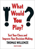 What Would You Play? Test Your Chess and Improve Your Decision-Making by Thomas Willemze (miękka okładka)