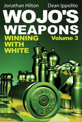 Wojo's Weapons: Winning With White, Volume 3